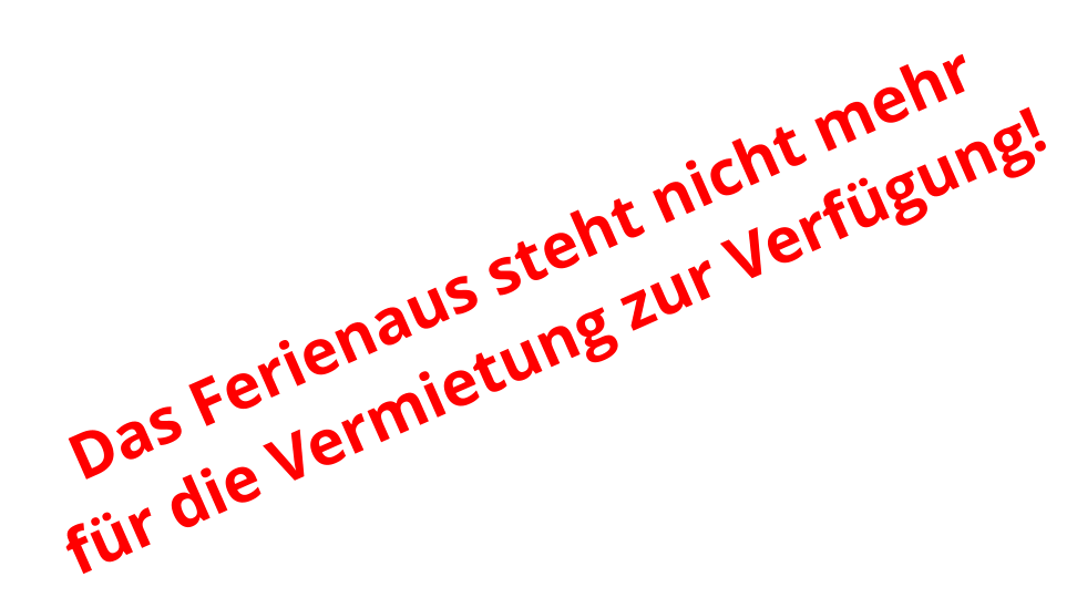 Das Ferienaus steht nicht mehr  für die Vermietung zur Verfügung!